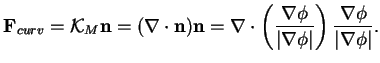 $\displaystyle {\bf F}_{curv} = \mathcal{K}_M \bf {n} = (\nabla \cdot {\bf n}){\...
...phi}{\vert\nabla \phi\vert} \right) \frac{ \nabla \phi}{\vert\nabla \phi\vert}.$