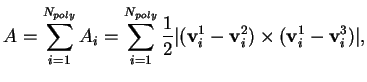 $\displaystyle A = \sum_{i=1}^{N_{poly}} A_i =\sum_{i=1}^{N_{poly}}\frac{1}{2}\vert({\bf v}_i^1-{\bf v}_i^2)\times({\bf v}_i^1-{\bf v}_i^3)\vert,$