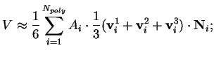 $\displaystyle V\approx\frac{1}{6}\sum_{i=1}^{N_{poly}}A_i \cdot \frac{1}{3}({\bf v}_i^1+{\bf v}_i^2+{\bf v}_i^3)\cdot {\bf N}_i;$