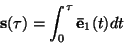 \begin{displaymath}
\mathbf{s}(\tau) = \int_0^\tau \mathbf{ \bar e}_1(t) dt
\end{displaymath}